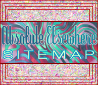 ABSOLUTE ELSEWHERE SITEMAP: Here you will find every link to everything on the website.