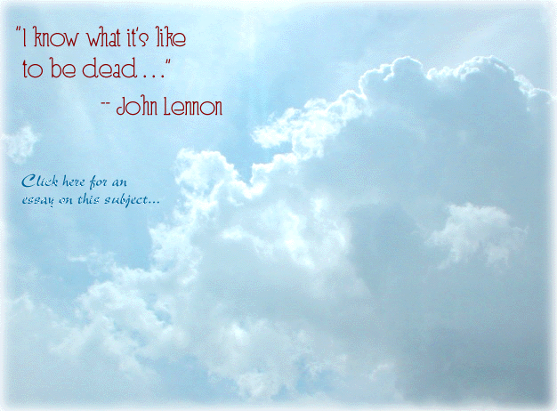 THERE IS NO DEATH: I know what it's like to be dead... -- John Lennon